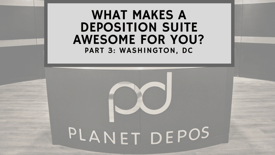 What Makes a Deposition Suite Awesome for You? Part 3: Washington, DC