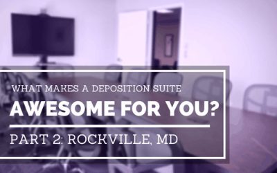 What Makes a Deposition Suite Awesome for You? Part 2: Rockville, MD