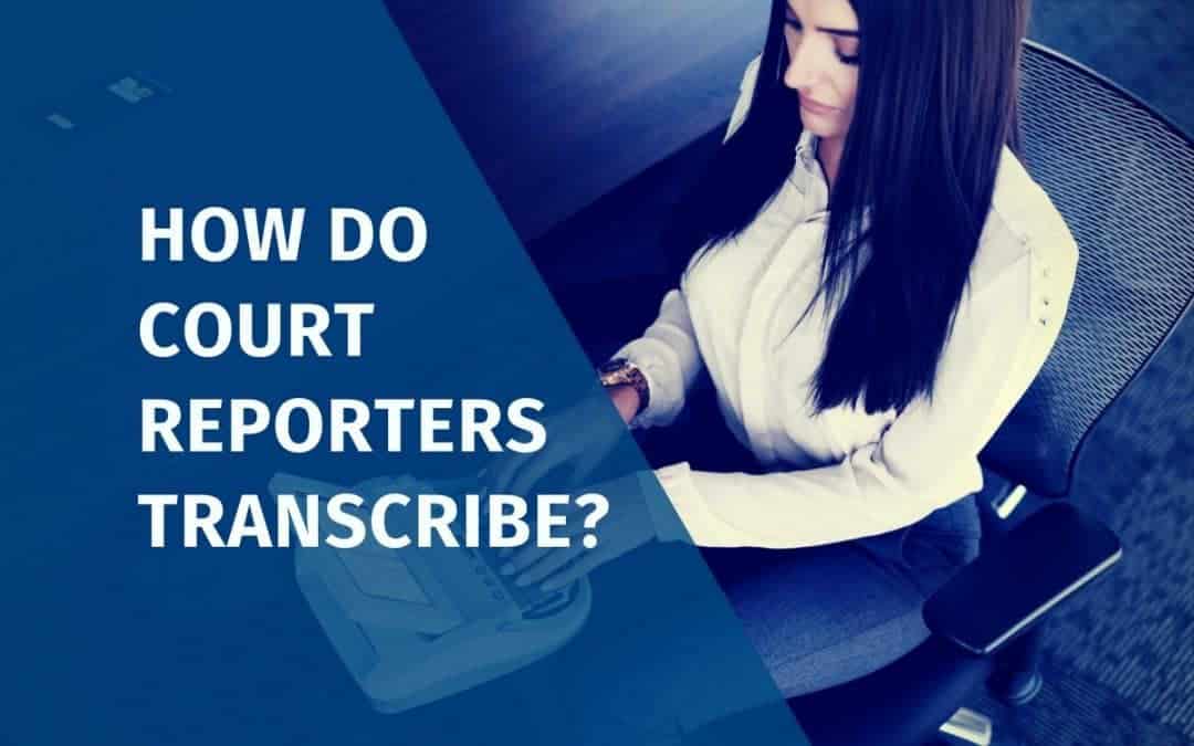 How Do Court Reporters Transcribe?