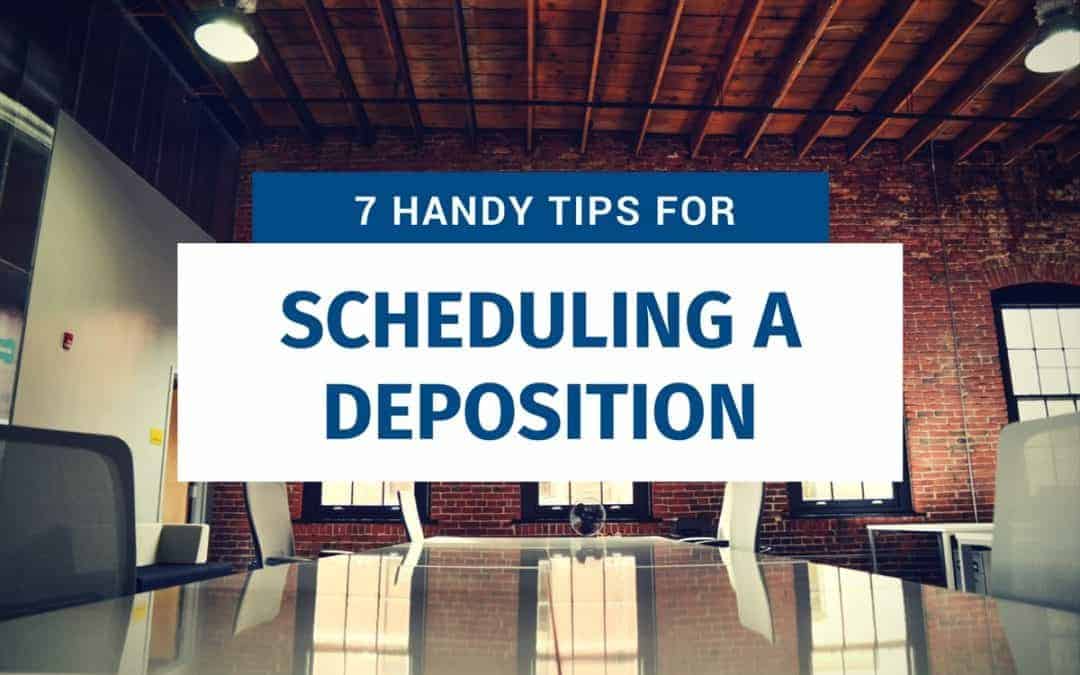 7 Handy Tips for Scheduling a Deposition, Including Remote Depositions! (Updated)