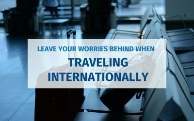 Leave Your Worries Behind When Traveling Internationally