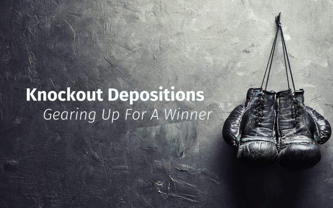 Knockout Depositions: Gearing Up for a Winner