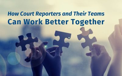 How Court Reporters and Their Teams Can Work Better Together