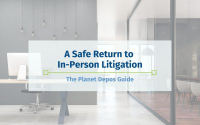 A Safe Return to In-Person Litigation: The Planet Depos Guide